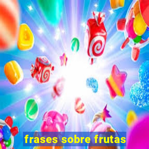 frases sobre frutas